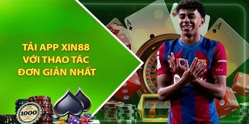 Tải app xin88 mang đến sự tối ưu trong giải trí